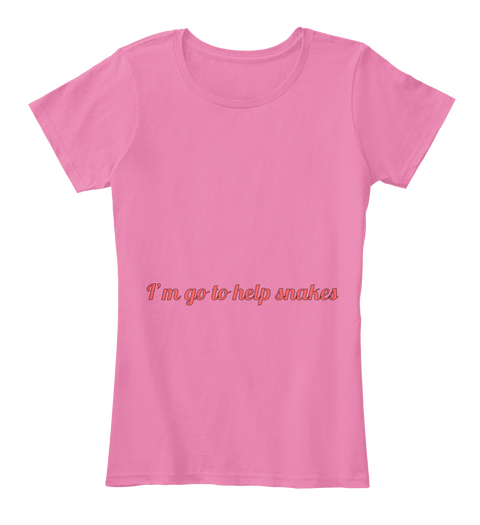 I’m Go To Help Snakes  True Pink T-Shirt Front