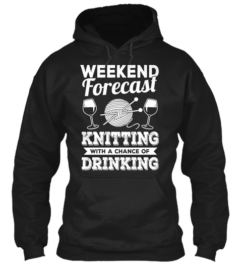 Weekend Forecast Knitting With A Chance Of Drinking Black T-Shirt Front