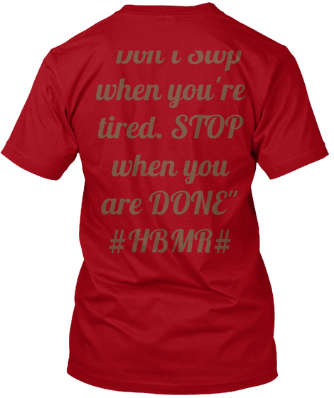 "Don't Stop
When You're
Tired. Stop
When You
Are Done"
#Hbmr# Deep Red T-Shirt Back