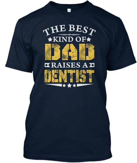 The Best Kind Of Dad Raises A Dentist New Navy T-Shirt Front