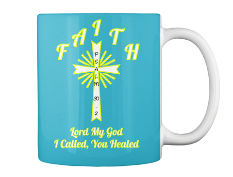 Faith Lord My God I Called,You Healed Psalm 30   2 Turquoise T-Shirt Back