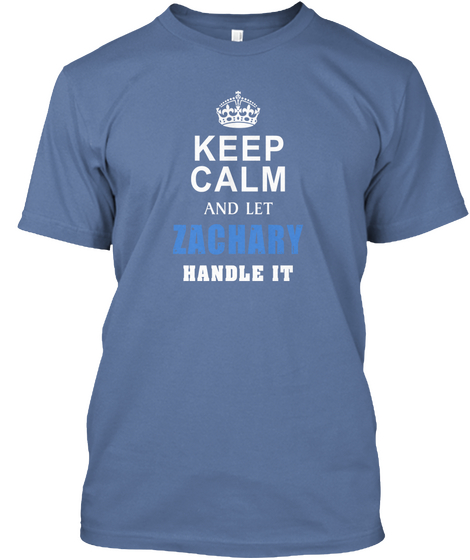 Keep Calm And Let Zachary Handle It Denim Blue T-Shirt Front