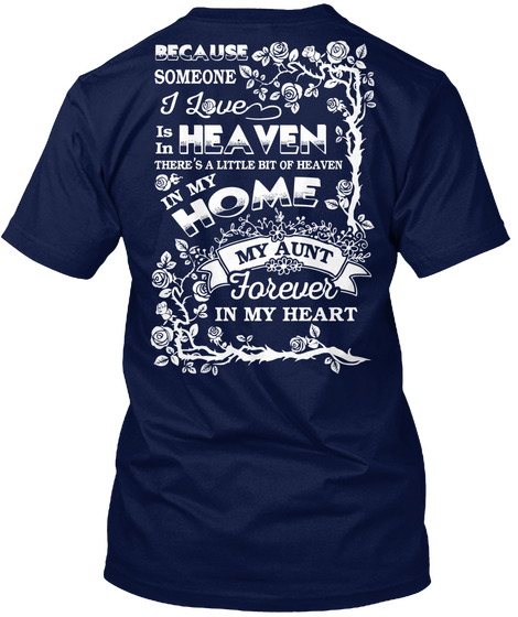 Because Someone I Love Is In Heaven There Is A Little Bit Of Heaven In My Home My Aunt Forever In My Heart Navy T-Shirt Back