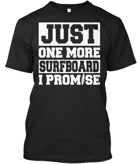 Just One More Surfboard I Promise Black T-Shirt Front