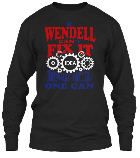 Wendell Can Fix It Idea No One Can Black T-Shirt Front