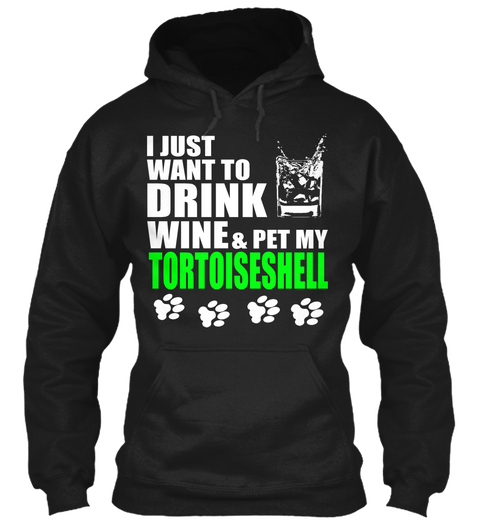 I Just Want To Drink Wine And Pet My Tortoiseshell Black áo T-Shirt Front