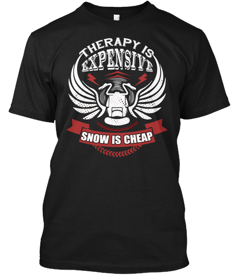 Therapy Is Expensive Snow Is Cheap Black Kaos Front