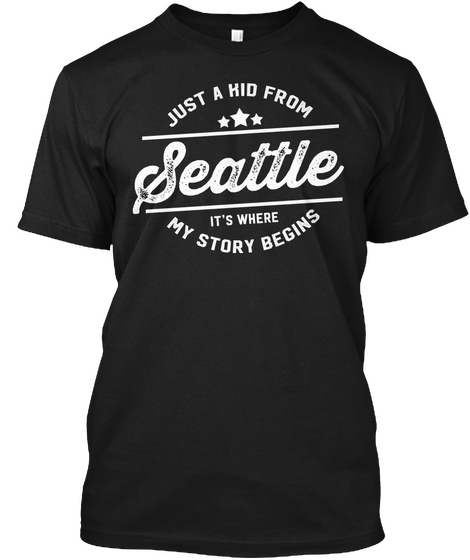 Just A Kid From  Seattle It's Where  My Story Begins Black Camiseta Front