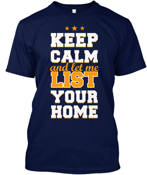 Keep Calm And Let Me List Your Home Navy T-Shirt Front