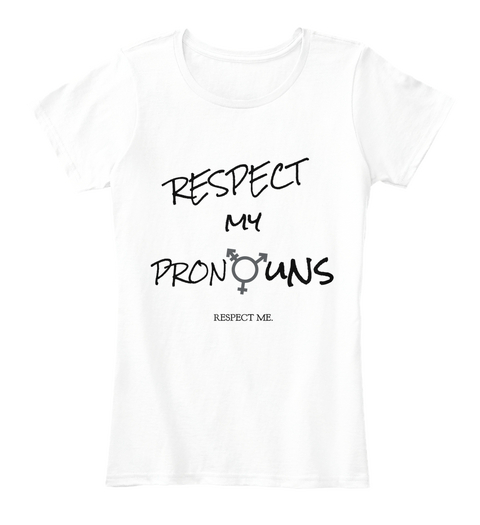 Respect My Pronouns Respect Me. Arctic White T-Shirt Front
