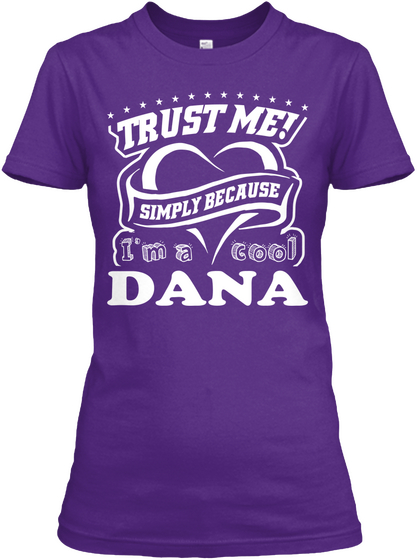 Trust Me! Simply Because I'm A Cool Dana Purple T-Shirt Front