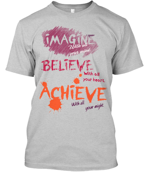 Imagine With All Your Mind Believe With All Your Heart Achieve With All Your Might Light Steel Camiseta Front