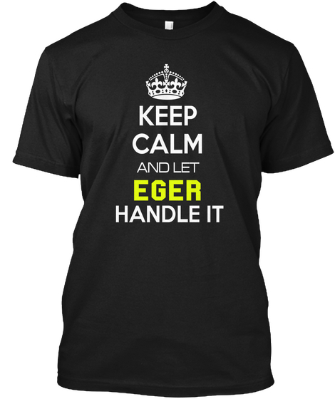 Keep Calm And Let Eger Handle It Black Maglietta Front