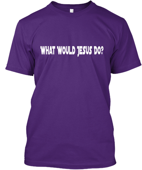 What Would Jesus Do? Purple T-Shirt Front
