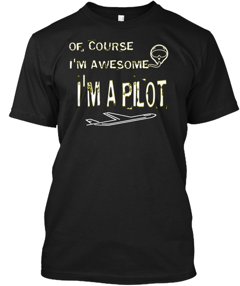 Of Course I'm Awesome I'm A Pilot Black T-Shirt Front