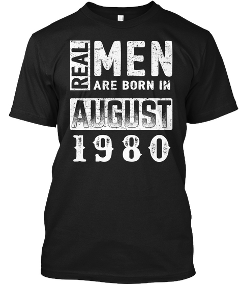 Real Men Are Born In August 1980 Black áo T-Shirt Front