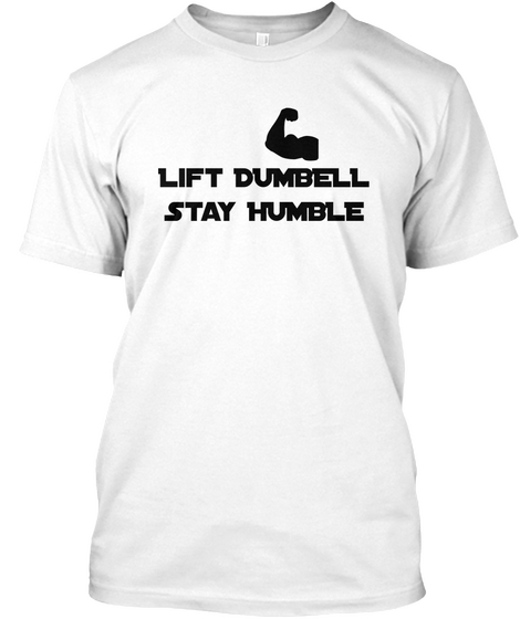 Lift Dumbell
Stay Humble White T-Shirt Front