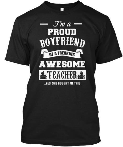 I'm A Proud Boyfriend Of A Freaking Awesome Teacher Yes She Bought Me This Black Camiseta Front
