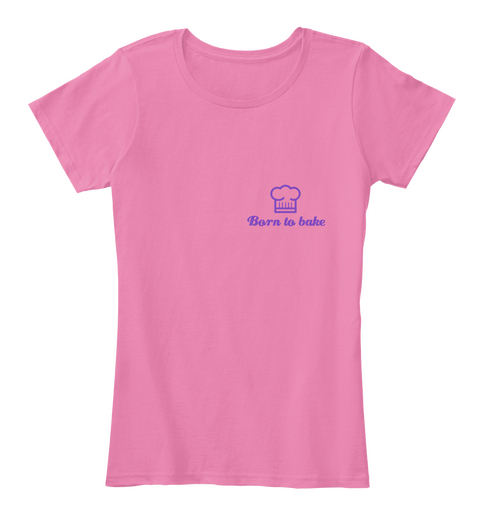 Born To Bake True Pink Camiseta Front