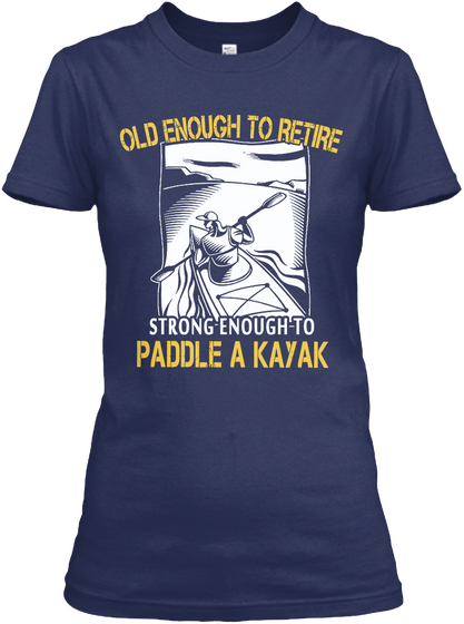 Old Enough To Retire Strong Enough To Paddle A Kayak Navy áo T-Shirt Front