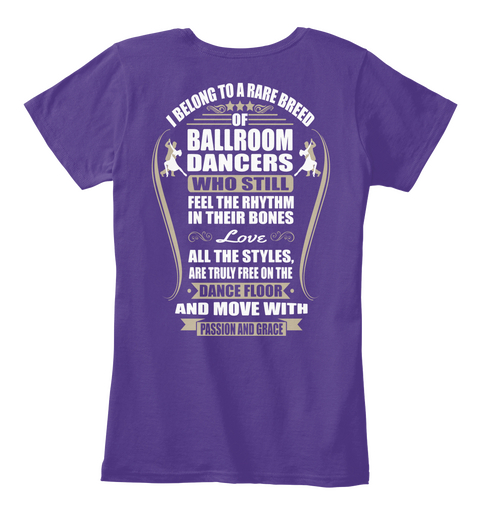 I Belong To A Rare Breed Of Ballroom Dancers Who Still Feel The Rhythm In Their Bones Love All The Styles, Are Truly... Purple T-Shirt Back