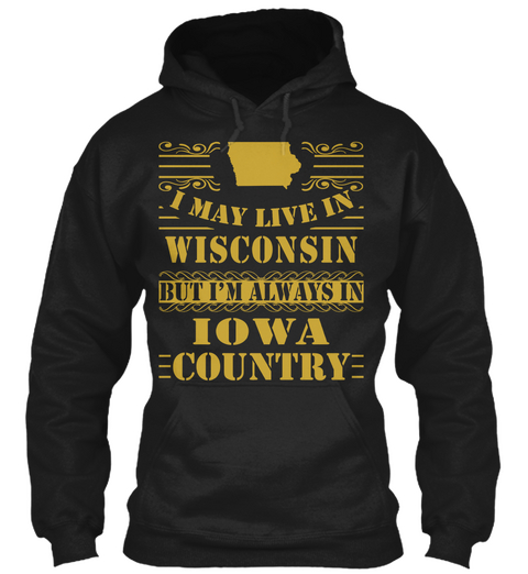 I May Live In Wisconsin But I'm Always In Iowa Country Black áo T-Shirt Front