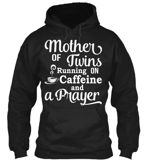 Mother Of Twins Running On Caffeine And A Prayer  Black T-Shirt Front