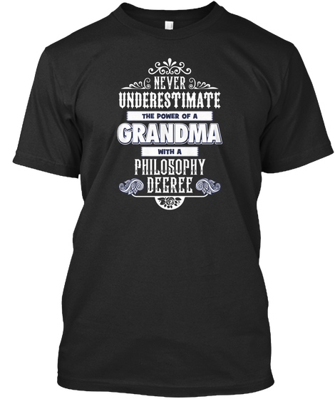 Never Underestimate The Power Of A Grandma With A Philosophy Degree Black T-Shirt Front