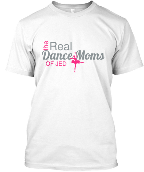 The Real Dance Moms Of Jed White T-Shirt Front