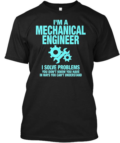 I'm A Mechanical Engineer T Shirt Gift Black Camiseta Front