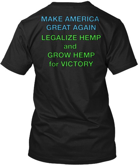Make America 
Great Again Legalize Hemp
And 
Grow Hemp
For Victory Black T-Shirt Back