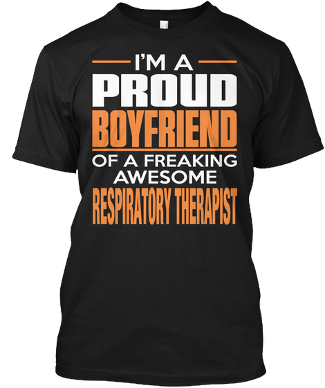I'm A Proud Boyfriend Of A Freaking Awesome Respiratory Therapist Black T-Shirt Front