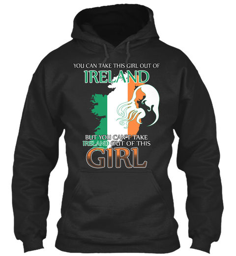 You Can Take This Girl Our Of Ireland But You Can't Take Ireland Out Of This Girl Jet Black Kaos Front