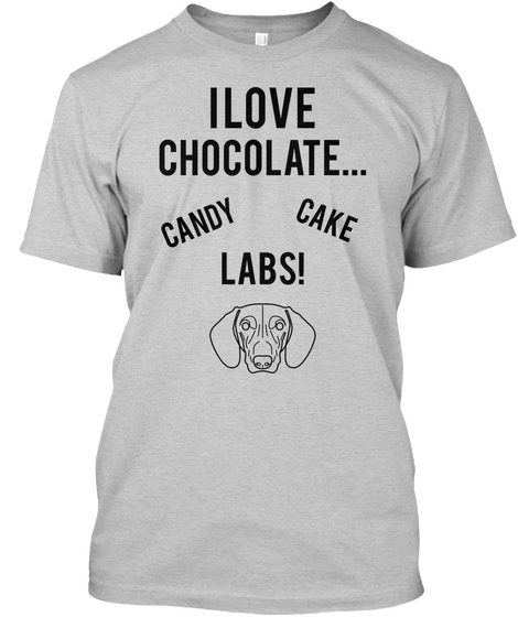 I Love Chocolate... Candy Cake Labs! Light Steel T-Shirt Front