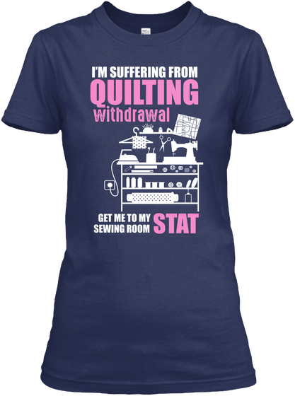 I'm Suffering From Quilting Withdrawal Get Me To My Sewing Room Stat Navy T-Shirt Front