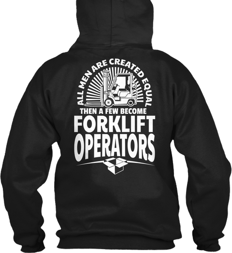 All Men Are Created Equal Then A Few Become Forklift Operators  Black Kaos Back