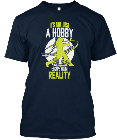 It's Not Just A Hobby It's My Escape From Reality  New Navy T-Shirt Front