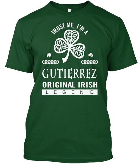 I Am A Gutierrez Original Irish Legend Deep Forest T-Shirt Front