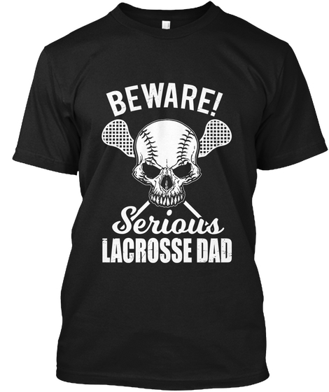 Beware Serious Lacrosse Dad Lacrosse  Black áo T-Shirt Front