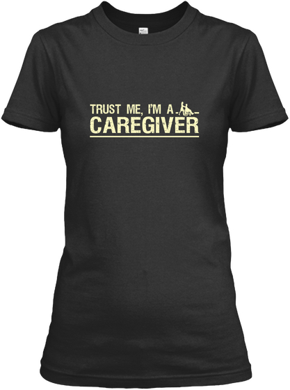 Trust Me, I'm A Caregiver Black T-Shirt Front