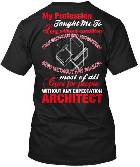 My Profession Taught Me To Love Without Condition Talk Without Bad Intention Give Without Any Reason Most Of All Care... Black áo T-Shirt Back