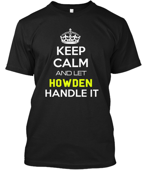 Keep Calm And Let Howden Handle It Black áo T-Shirt Front
