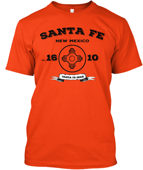 Santa Fe New Mexico Est.16 10 Santa Fe Gear Deep Orange  áo T-Shirt Front