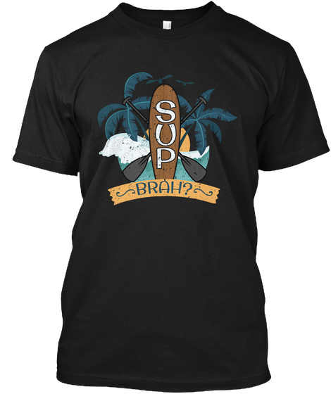 Sup Brah Black T-Shirt Front