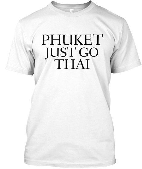 Phuket Just Go Thai White áo T-Shirt Front