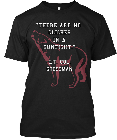 "There Are No Cliches In A Gunfight."  Lt. Col.Grossman Black T-Shirt Front