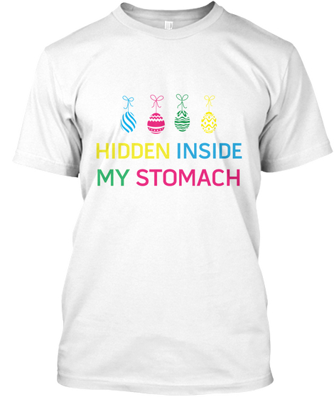 Hidden Inside My Stomach Easter T Shirt White Kaos Front