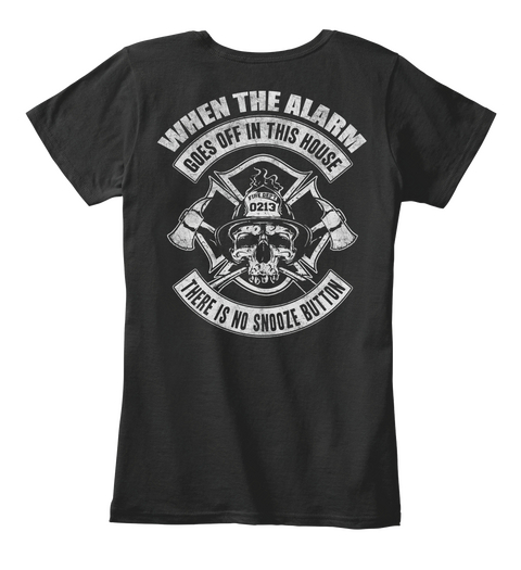  When The Alarm 
Goes Off In This House
Fire Dept
0213
There Is No Snooze Button Black Maglietta Back