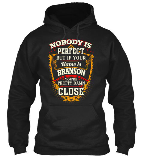 Nobody Is Perfect But If Your Name Is Branson You're Pretty Damn Close Black T-Shirt Front