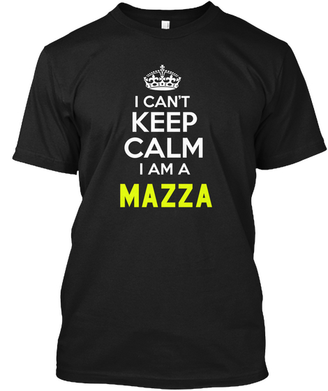 I Can't Keep Calm I Am A Mazza Black Maglietta Front